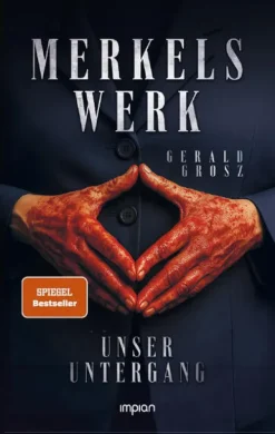 Impian GmbH Politik*Merkels Werk - Unser Untergang