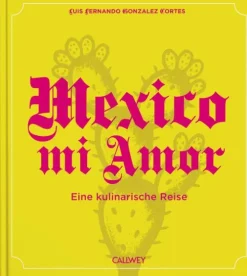 Callwey GmbH Kochbücher Nach Ländern*Mexico mi Amor