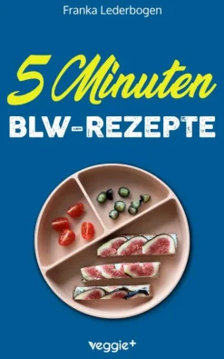 veggie + Eltern & Kind*5-Minuten-BLW-Rezepte