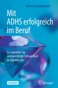 Mit ADHS erfolgreich im Beruf*Springer-Verlag GmbH