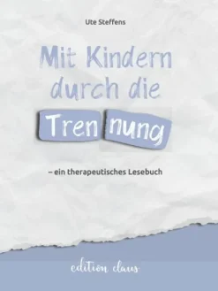 edition claus Familie & Kind*Mit Kindern durch die Trennung - ein therapeutisches Lesebuch