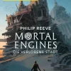 FISCHER E-Books Steampunk*Mortal Engines - Die verlorene Stadt
