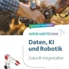 Cornelsen Verlag GmbH Nach Fächern·Biologie-Natur und Technik ab Klasse 7 - Zukunft mitgestalten - Daten, KI und Robotik - Hybrides Themenheft