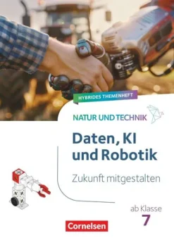 Cornelsen Verlag GmbH Nach Fächern·Biologie-Natur und Technik ab Klasse 7 - Zukunft mitgestalten - Daten, KI und Robotik - Hybrides Themenheft