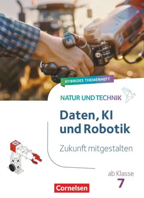 Cornelsen Verlag GmbH Nach Fächern·Biologie-Natur und Technik ab Klasse 7 - Zukunft mitgestalten - Daten, KI und Robotik - Hybrides Themenheft