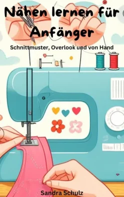 Luna-Publishing Hobby & Selbermachen*Nähen lernen für Anfänger, Schnittmuster, Overlook und von Hand