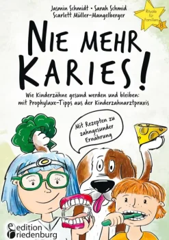 edition riedenburg e.U. Vegan-Nie mehr Karies! Wie Kinderzähne gesund werden und bleiben: mit Prophylaxe-Tipps aus der Kinderzahnarztpraxis und ausführlichem Rezepte-Teil zu zahngesunder Ernährung