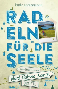 Droste Verlag Radreisen & Radtouren-Nord-Ostsee-Kanal. Radeln für die Seele