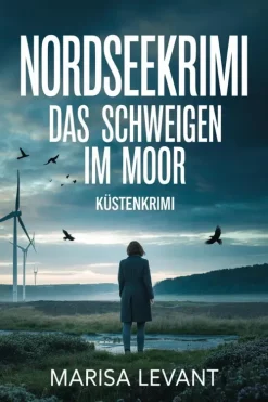 Marisa Levant Psychothriller|Weibliche Ermittlerinnen-NORDSEEKRIMI - Das Schweigen im Moor: Küstenkrimi