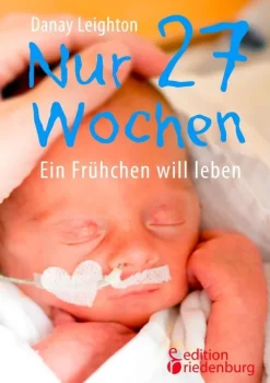 edition riedenburg e.U. Eltern & Kind-Nur 27 Wochen - Ein Frühchen will leben