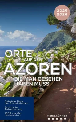 Equilibrium Press Hotel- & Restaurantführer-Orte auf den Azoren, die man gesehen haben muss. Reiseführer 2025 2026 - Entdecken Sie die Inseln des Atlantiks: São Miguel, Pico, Faial, Terceira & mehr! (Das kleine Reisebuch)