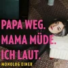 Knaur eBook Musik, Film & Kunst*Papa weg. Mama müde. Ich laut.