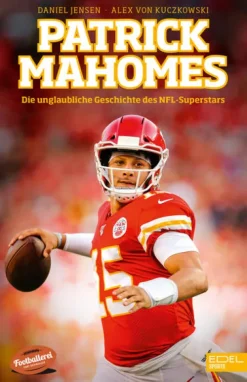 Edel Sports Sport & Abenteuer*Patrick Mahomes - Die unglaubliche Geschichte des NFL-Superstars