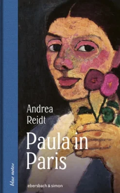 Paula in Paris. Paula Modersohn-Becker in der Welthauptstadt der Kunst*ebersbach & simon Best