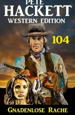 Uksak E-Books Wildwestromane*Pete Hackett Western Edition 104: Gnadenlose Rache