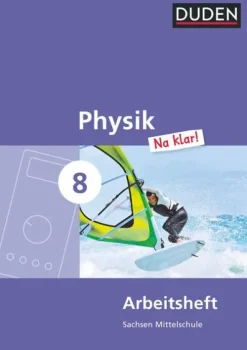 Duden Schulbuch Nach Bundesländern·Sachsen|Nach Fächern·Physik*Physik Na klar! 8. Schuljahr Arbeitsheft. Mittelschule Sachsen