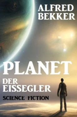 Planet der Eissegler: Science Fiction*Alfred Bekker Online