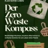 Plastikfrei leben - Der Zero Waste Kompass: Nachhaltige Routinen, kreative Alternativen & einfache Schritte für ein Leben ohne Plastik (Umweltbewusstsein stärken, Müll reduzieren & gesünder leben)*tredition GmbH Outlet