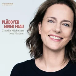 Fröhlich, Frank Hörspiele·Romane & Erzählungen|Romane·Gedichte & Drama*Plädoyer einer Frau - Claudia Michelsen liest Kästner