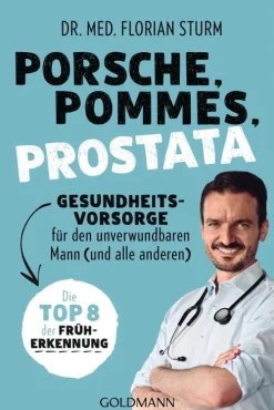 Porsche, Pommes, Prostata - Gesundheitsvorsorge für den unverwundbaren Mann (und alle anderen)*Penguin Random House Online