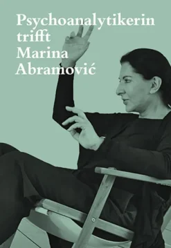 Scheidegger & Spiess Kunst & Architektur-Psychoanalytikerin trifft Marina Abramovic