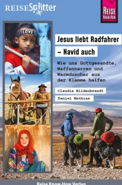 Reise Know-How Rump GmbH Reiseberichte|Camping*Reise Know-How ReiseSplitter: Jesus liebt Radfahrer - Navid auch. Wie uns Gottgesandte, Waffennarren und Warmduscher aus der Klemme halfen