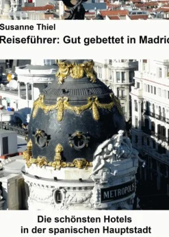 Klarant Einkaufsführer-Reiseführer: Gut gebettet in Madrid. Die schönsten Hotels in der spanischen Hauptstadt.