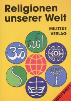 Militzke Verlag GmbH Nach Fächern·Religion & Philosophie*Religionen unserer Welt. Ihre Bedeutung in Geschichte, Kultur und Alltag / Religionen unserer Welt. Ihre Bedeutung in Geschichte, Kultur und Alltag