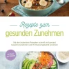 Psiana Verlag Gesunde Ernährung*Rezepte zum gesunden Zunehmen: Mit den leckersten Rezepten schnell und gesund Gewicht zunehmen und Ihr Wunschgewicht erreichen - inkl. Shakes zum Zunehmen
