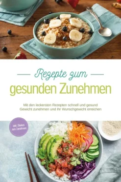 Psiana Verlag Gesunde Ernährung*Rezepte zum gesunden Zunehmen: Mit den leckersten Rezepten schnell und gesund Gewicht zunehmen und Ihr Wunschgewicht erreichen - inkl. Shakes zum Zunehmen