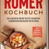 Römer Kochbuch: Die leckersten Tontopf Rezepte zum Braten, Schmoren und Brotbacken wie die Römer - inkl. Suppen, Eintöpfen & Desserts*edition Dreiblatt