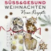 Knaur Balance Weihnachten Kochen & Backen-Süß & gesund - Weihnachten Neue Rezepte