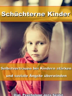 Schüchterne Kinder - Selbstvertrauen bei Kindern stärken und soziale Ängste überwinden*JoelNoah S.A. Clearance