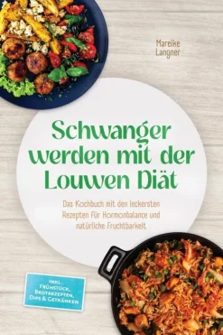 Edition Lunerion Gesundheit|Eltern & Kind*Schwanger werden mit der Louwen Diät: Das Kochbuch mit den leckersten Rezepten für Hormonbalance und natürliche Fruchtbarkeit - inkl. Frühstück, Brotrezepten, Dips & Getränken