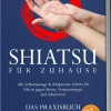 Edition Lunerion Self Care-Shiatsu für zuhause - Das Praxisbuch: Mit Selbstmassage & Akupressur Schritt für Schritt gegen Stress, Verspannungen und Schmerzen - inkl. 5Min.Routinen, Meridian-Karten, 21TageChallenge uvm.