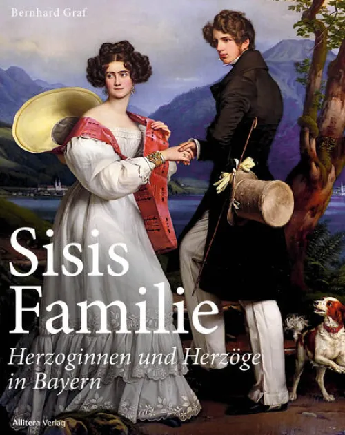 Buch & media Geschichte|Geschichte*Sisis Familie - Herzoginnen und Herzöge in Bayern