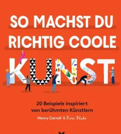 So machst du richtig coole Kunst*Laurence King Verlag GmbH