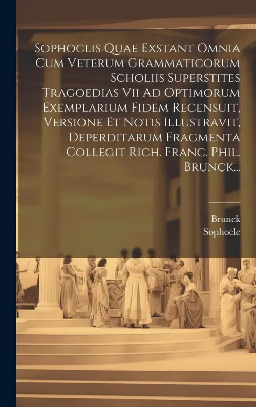 Creative Media Partners, LLC Griechische Bücher*Sophoclis Quae Exstant Omnia Cum Veterum Grammaticorum Scholiis Superstites Tragoedias Vii Ad Optimorum Exemplarium Fidem Recensuit, Versione Et Notis