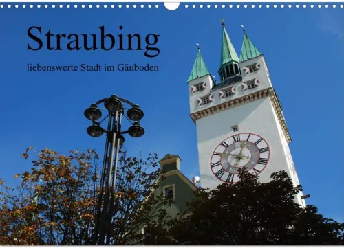 Calvendo Wandkalender-Straubing, liebenswerte Stadt im Gäuboden (Wandkalender 2026 DIN A3 quer), Monatskalender