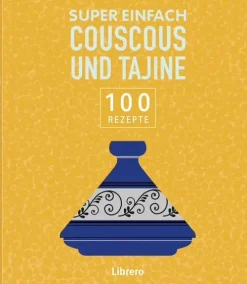 Librero b.v. Grundkochbücher & Lexika|Gäste & Feste*Super Einfach - Couscous und Tajine