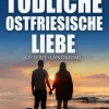 Tödliche ostfriesische Liebe. Ostfrieslandkrimi*Klarant Hot