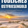 Klarant True Crime*Tödliches Ostfriesengold. Ostfrieslandkrimi