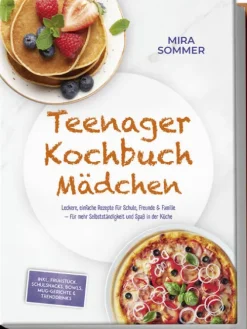 Kinder Edition Lunerion Für Babys Und Kinder-Teenager Kochbuch Mädchen: Leckere, einfache Rezepte für Schule, Freunde & Familie - für mehr Selbstständigkeit und Spaß in der Küche - inkl. Frühstück, Schulsnacks, Bowls, Mug-Gerichte & Trenddrinks
