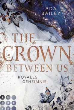 Impress Reich, Berühmt, Mächtig*The Crown Between Us. Royales Geheimnis (Die "Crown"-Dilogie 1)