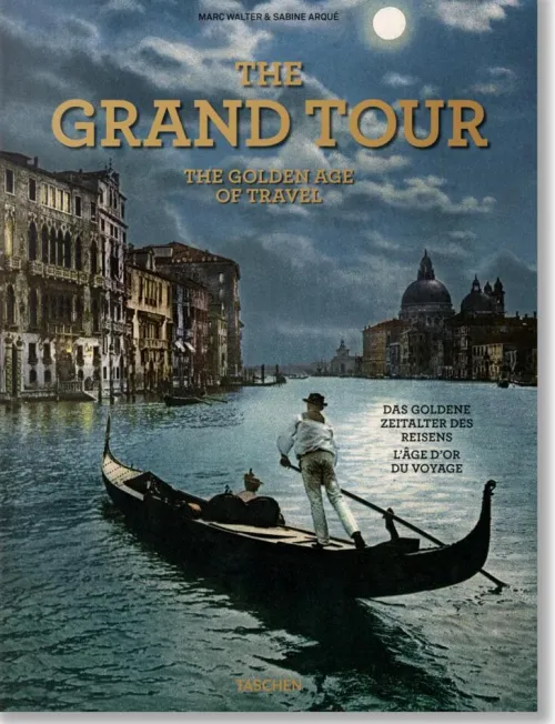 Taschen GmbH Reisen, Orte & Menschen*The Grand Tour. The Golden Age of Travel