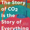 The Story of CO2 Is the Story of Everything*Harper Collins Publ. USA Discount