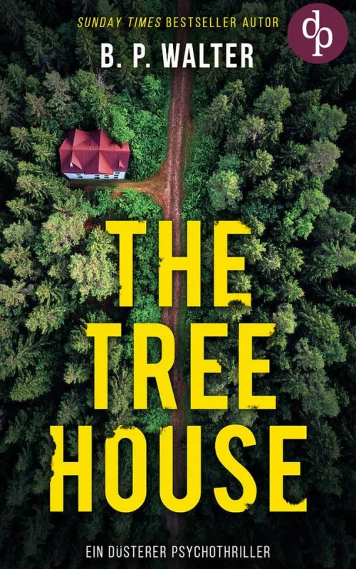 dp DIGITAL PUBLISHERS GmbH Psychothriller*The Tree House | Ein düsterer Psychothriller