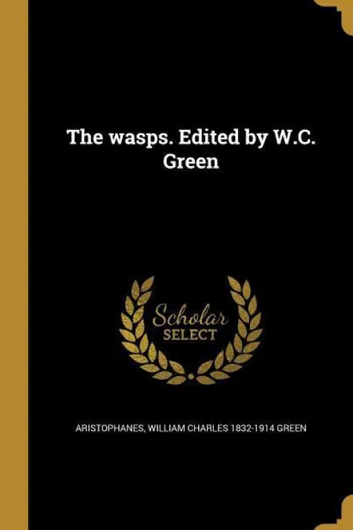 The wasps. Edited by W.C. Green*Creative Media Partners, LLC New