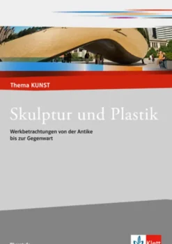 Thema Kunst. Arbeitshefte Kunst für die Sekundarstufe II. Plastik und Skulptur*Klett Ernst /Schulbuch Online