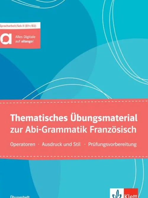 Thematisches Übungsmaterial zur Abi-Grammatik Französisch - Ausgabe für Schülerinnen und Schüler*Klett Sprachen GmbH Online